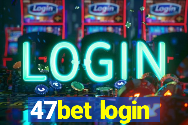 47bet login